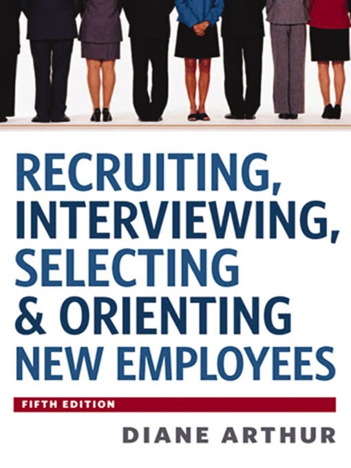 Title details for Recruiting, Interviewing, Selecting & Orienting New Employees by Diane Arthur - Available